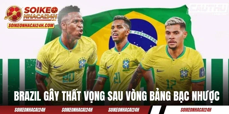 Đội tuyển Brazil gây thất vọng sau vòng bảng bạc nhược