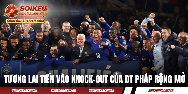 Tương lai tiến vào knock-out của ĐT Pháp rất rộng mở