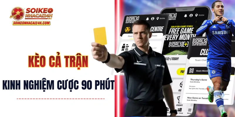 Kèo Cả Trận - Kinh Nghiệm Cá Cược 90 Phút Đầy Căng Thẳng