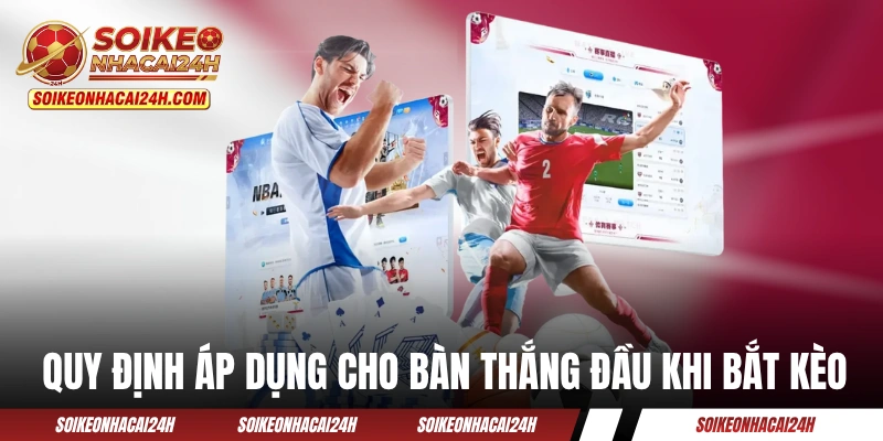 Quy định áp dụng cho bàn thắng đầu khi bắt kèo