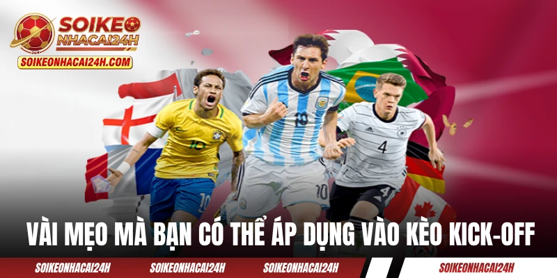 Một vài mẹo mà bạn có thể áp dụng vào kèo kick-off