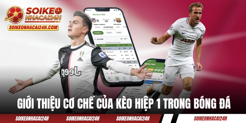 Giới thiệu cơ chế của kèo hiệp 1 trong bóng đá