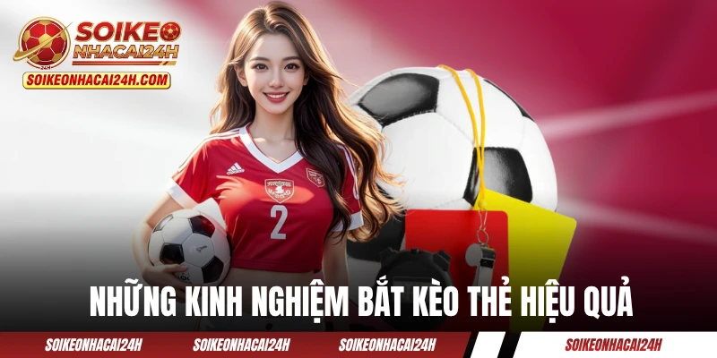 Những kinh nghiệm bắt kèo thẻ hiệu quả