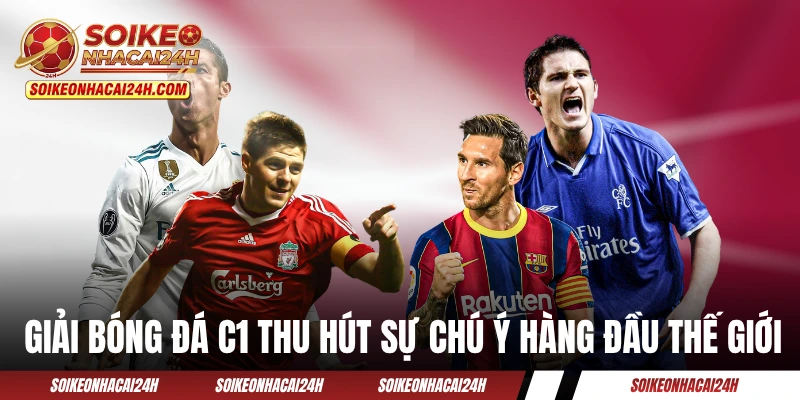 Giải bóng đá C1 thu hút sự chú ý hàng đầu thế giới