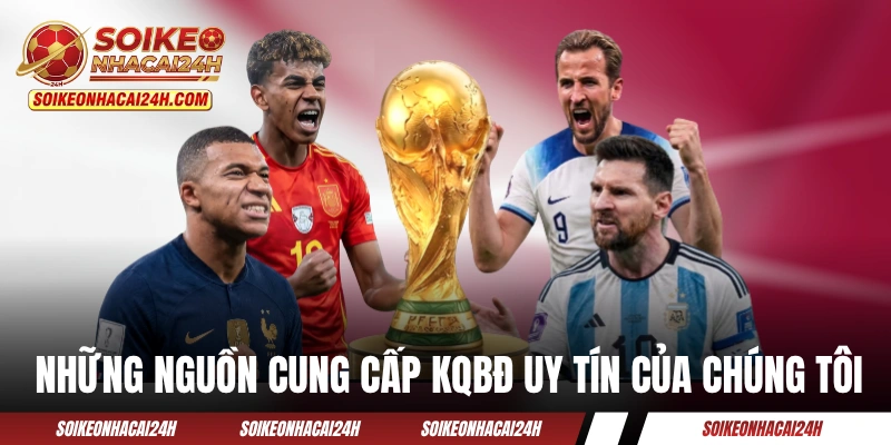 Những nguồn cung cấp KQBĐ uy tín của chúng tôi
