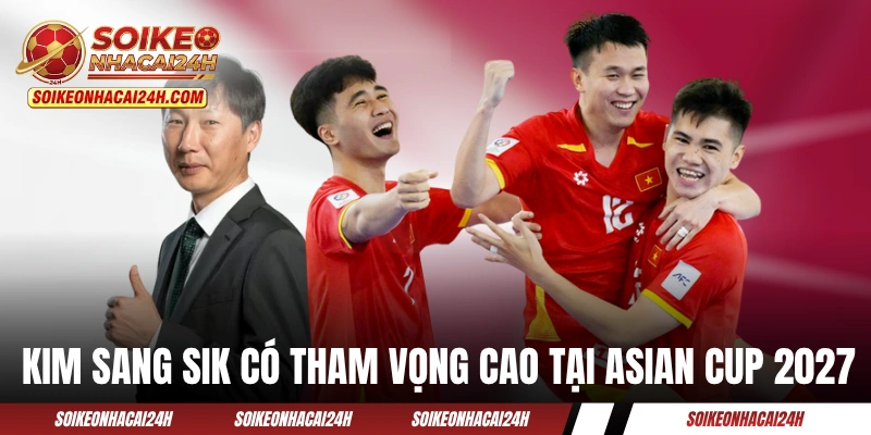 HLV Kim Sang Sik có tham vọng cao tại Asian Cup 2027