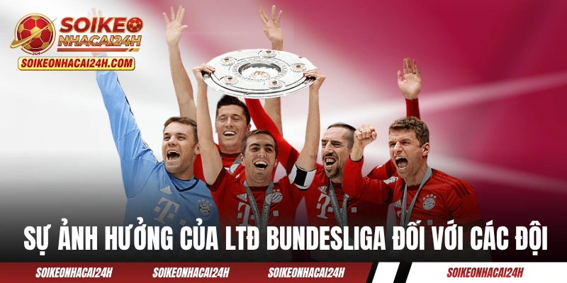 Tìm hiểu sự ảnh hưởng của LTĐ Bundesliga đối với các đội