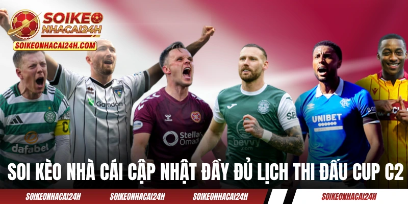 Soi Kèo Nhà Cái cập nhật đầy đủ lịch thi đấu Cup C2