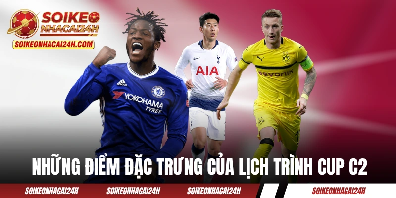 Những điểm đặc trưng của lịch trình Cup C2