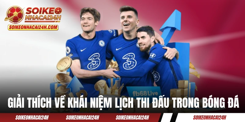 Giải thích về khái niệm lịch thi đấu trong bóng đá
