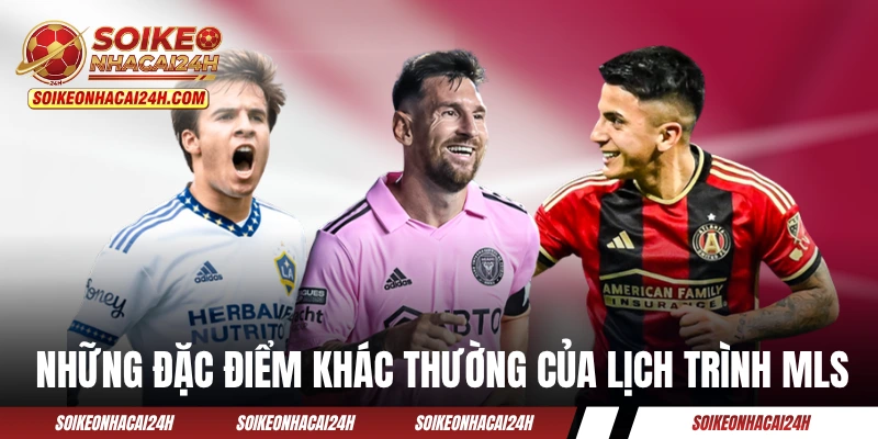 Những đặc điểm khác thường của lịch trình MLS