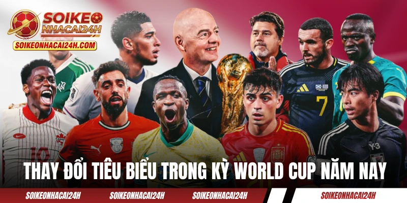 Những thay đổi tiêu biểu trong kỳ World Cup năm nay