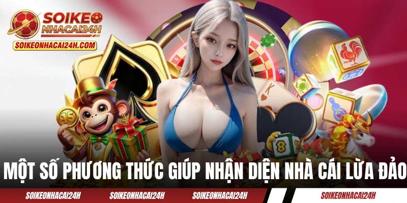 Một số phương thức giúp nhận diện nhà cái lừa đảo