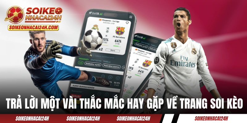 Trả lời một vài thắc mắc hay gặp về trang soi kèo