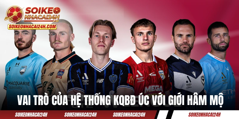 Vai trò của hệ thống KQBĐ Úc với giới hâm mộ