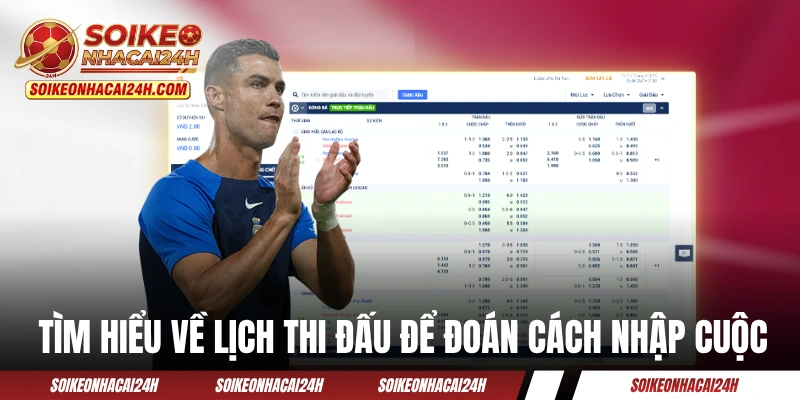 Tìm hiểu về lịch thi đấu để đoán cách nhập cuộc