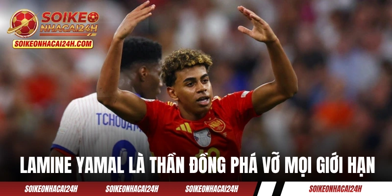 Lamine Yamal là thần đồng phá vỡ mọi giới hạn 