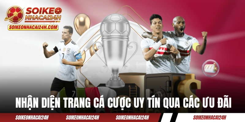 Nhận diện trang cá cược uy tín qua các ưu đãi