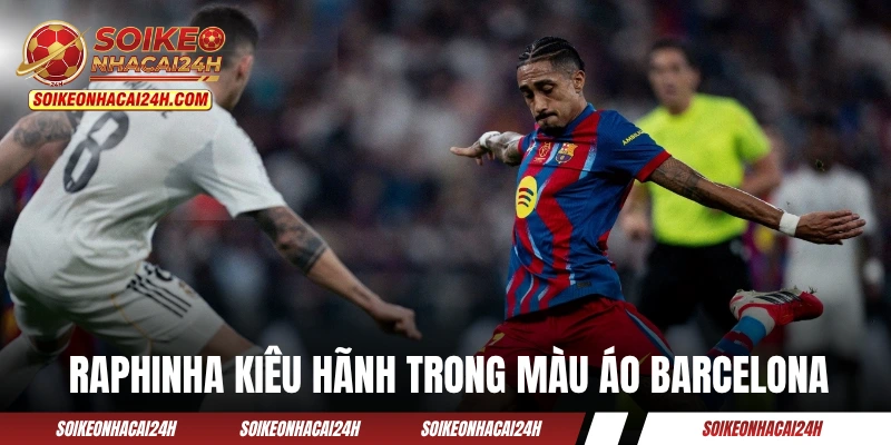 Raphinha kiêu hãnh trong màu áo Barcelona