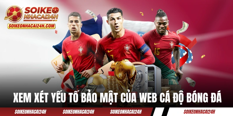 Xem xét yếu tố bảo mật của web cá độ bóng đá