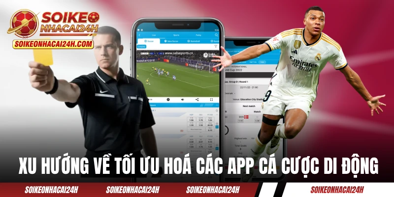 Xu hướng về tối ưu hoá các ứng dụng cá cược di động