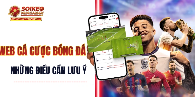 Web Cá Cược Bóng Đá - Những Điều Cần Lưu Ý Khi Tham Gia